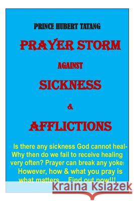 PRAYER STORM against SICKNESS & Oppression: HOW TO PRAY FOR HEALING and get result? Hubert Ronis, Tatang Djiofack 9781500506452 Createspace - książka