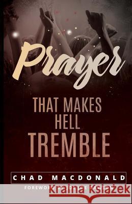 Prayer That Makes Hell Tremble Chad MacDonald 9781983554841 Createspace Independent Publishing Platform - książka