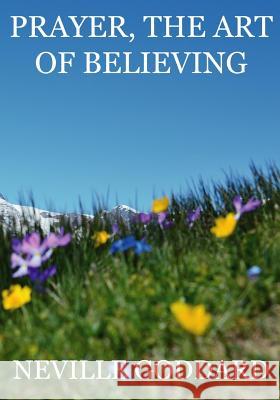 Prayer, The Art Of Believing Goddard, Neville 9781535567633 Createspace Independent Publishing Platform - książka