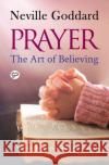 Prayer: The Art of Believing Goddard, Neville 9789354994487 General Press