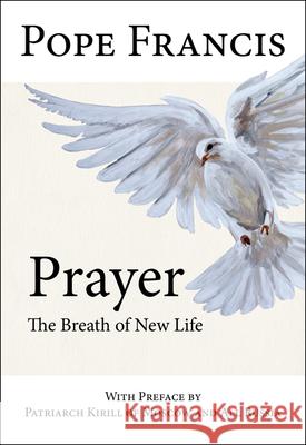 Prayer: The Breath of New Life Pope Francis                             Patriarch Kirill of Moscow and All Russi 9781681926780 Our Sunday Visitor - książka