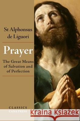 Prayer: The Great Means of Salvation and of Perfection St Alphonsus De Liguori 9780648868811 Cana Press - książka