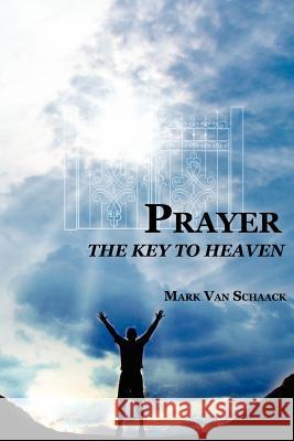 Prayer: The Key to Heaven Van Schaack, Mark 9781434313133 Authorhouse - książka