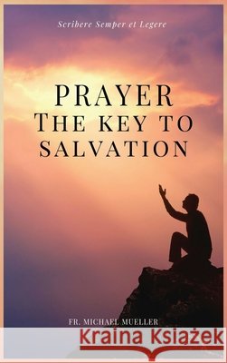 Prayer - The Key to Salvation: Easy to Read Layout Fr Michael Mueller   9791029912306 Ssel - książka