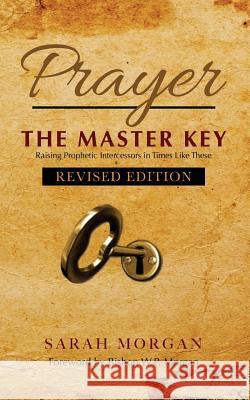 Prayer the Master Key (Revised Edition): Raising Prophetic Intercessors in Times Like These Dr Sarah Morgan 9780985969059 Morgan Publishing - książka