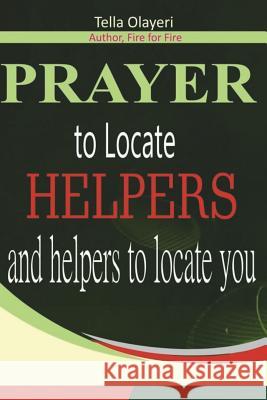 Prayer to Locate Helpers and Helpers to locate you Olayeri, Tella 9781983510472 Createspace Independent Publishing Platform - książka