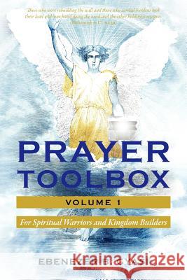 Prayer Toolbox Volume 1 : For Spiritual Warriors and Kingdom Builders Ebenezer B. Gyasi 9781432798475 Outskirts Press - książka