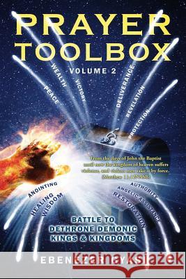 Prayer Toolbox Volume 2: Battle to Dethrone Demonic Kings and Kingdoms Ebenezer Gyasi 9781478743316 Outskirts Press - książka