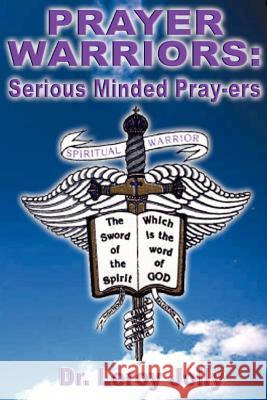 Prayer Warriors: Serious Minded Pray-ers Jolly, Leroy 9780970363428 Priorityone Publications - książka