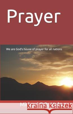 Prayer: We are God's house of prayer for all nations Michael E B Maher 9781521780855 Independently Published - książka