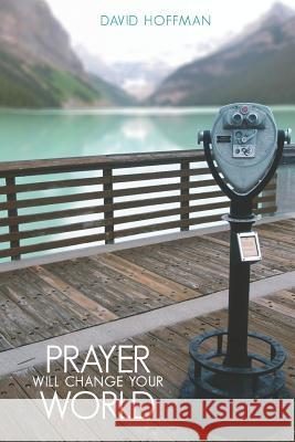 Prayer Will Change Your World David Hoffman 9781796983883 Independently Published - książka