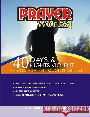 Prayer Works!: 40 Days & 40 Nights Violent Prayers Against Tough Problems Olusegun Festus Remilekun 9781975937393 Createspace Independent Publishing Platform - książka