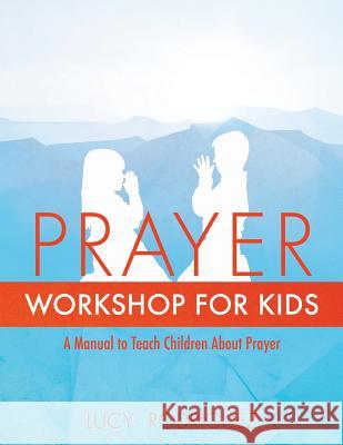 Prayer Workshop for Kids Lucy Rodriguez 9781498463447 Xulon Press - książka