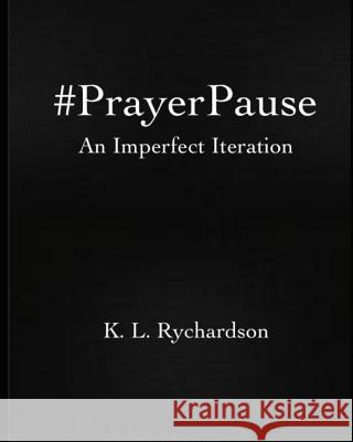 #PrayerPause: An Imperfect Iteration Rychardson, K. L. 9781731101396 Independently Published - książka