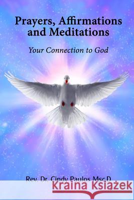Prayers, Affirmations and Meditations: Your Connection to God Rev Cindy Paulos 9781546732525 Createspace Independent Publishing Platform - książka