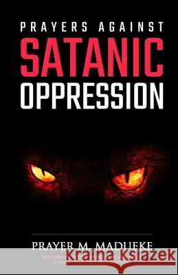 Prayers against Satanic Oppression Prayer M Madueke 9781492916567 Createspace Independent Publishing Platform - książka