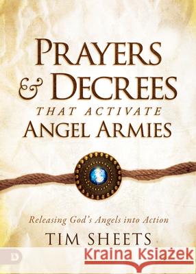 Prayers and Decrees that Activate Angel Armies: Releasing God's Angels into Action Sheets, Tim 9780768463132 Destiny Image Incorporated - książka