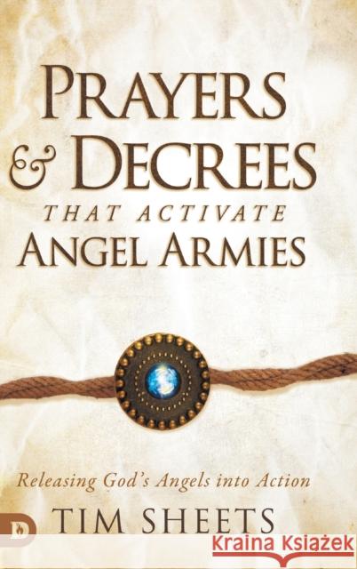 Prayers and Decrees that Activate Angel Armies: Releasing God's Angels into Action Tim Sheets 9780768463156 Destiny Image Incorporated - książka