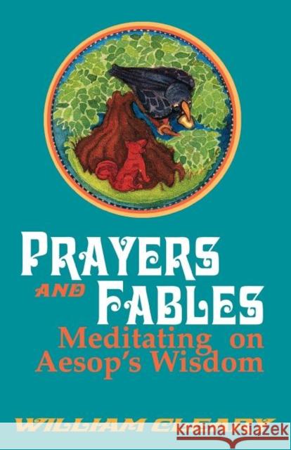 Prayers and Fables: Meditating on Aesop's Wisdom Cleary, William 9781556129605 Sheed & Ward - książka