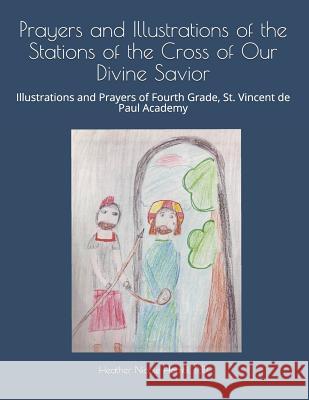 Prayers and Illustrations of the Stations of the Cross of Our Divine Savior: Illustrations and Prayers of Fourth Grade, St. Vincent de Paul Academy Mary Caitlin Brauner Emily Crouse John McMaster 9781798721766 Independently Published - książka