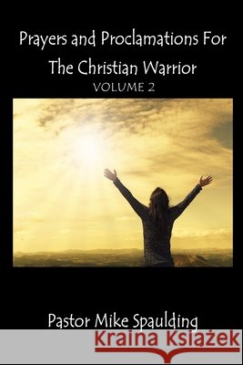 Prayers and Proclamations for the Christian Warrior Volume 2 Spaulding, Mike 9798234029133 Transforming Word Publishing - książka