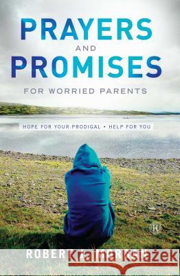 Prayers and Promises for Worried Parents: Hope for Your Prodigal. Help for You Robert J. Morgan 9781476740676 Howard Books - książka