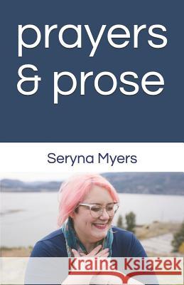 Prayers and Prose: One Fallible Human's Journey Navigating Life with Her Inner Compass. Seryna Myers 9781093274776 Independently Published - książka