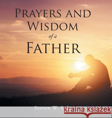 Prayers and Wisdom of a Father Steven W. Lyle 9781524608255 Authorhouse - książka