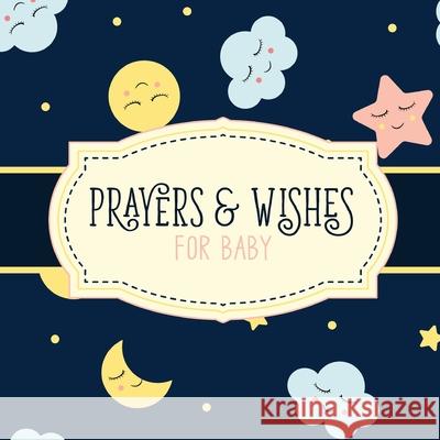 Prayers And Wishes For Baby: Children's Book Christian Faith Based I Prayed For You Prayer Wish Keepsake Patricia Larson 9781649302403 Patricia Larson - książka