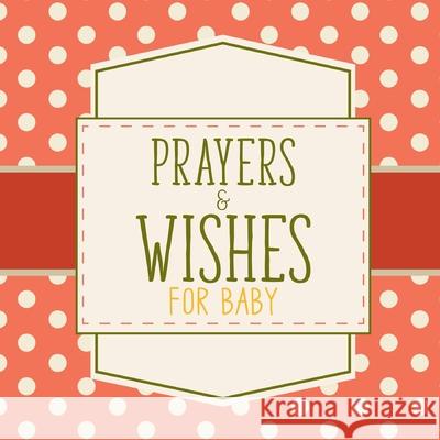 Prayers And Wishes For Baby: Children's Book Christian Faith Based I Prayed For You Prayer Wish Keepsake Patricia Larson 9781649302540 Patricia Larson - książka