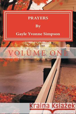 PRAYERS By Gayle Yvonne Simpson: Volume One Simpson, Gayle Yvonne 9781519640178 Createspace Independent Publishing Platform - książka