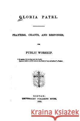 Prayers, Chants, and Responses, for Public Worship Gloria Patri 9781534606333 Createspace Independent Publishing Platform - książka
