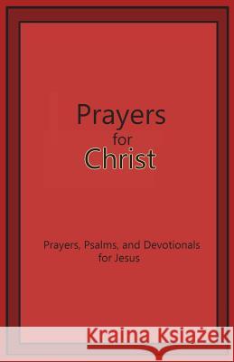 Prayers for Christ: Prayers, Psalms and Devotionals for Jesus Jimmy Leggett 9781721620890 Createspace Independent Publishing Platform - książka