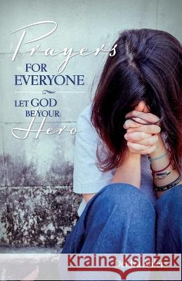 Prayers for Everyone: Let God be Your Hero Deidra Ahlers 9781734801347 Love Is Patient Publishing - książka