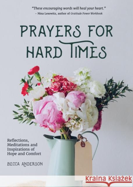 Prayers for Hard Times: Reflections, Meditations and Inspirations of Hope and Comfort (Christian gift for women) Becca Anderson 9781633535299 Mango Media - książka