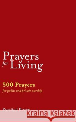 Prayers for Living: 500 Prayers for Public and Private Worship Brown, Rosalind 9781789591972 Sacristy Press - książka