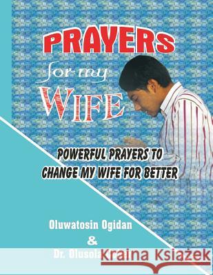 Prayers for my Wife: Powerful prayers to change my Wife for better Coker, Olusola 9781542982528 Createspace Independent Publishing Platform - książka