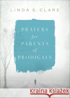 Prayers for Parents of Prodigals Linda Clare 9780736979016 Harvest House Publishers - książka