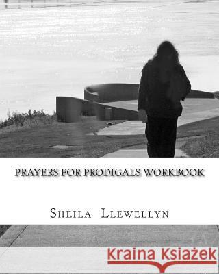 Prayers for Prodigals Workbook: Support Group Start-Up and Leader's Guide Sheila Llewellyn 9781512232066 Createspace - książka