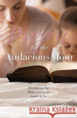 Prayers for the Audacious Mom Kristen a Maher 9781545634615 Xulon Press - książka