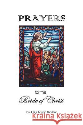 Prayers for the Bride of Christ Julius Logan Brasher 9780595336784 iUniverse - książka