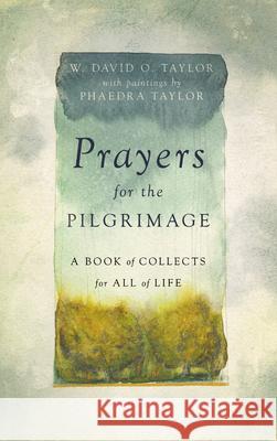 Prayers for the Pilgrimage: A Book of Collects for All of Life W. David O. Taylor Phaedra Taylor 9781514008232 IVP Formatio - książka