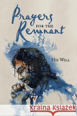 Prayers for the Remnant: His Will Gary Gibbs 9781664240605 WestBow Press - książka