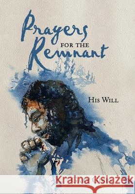 Prayers for the Remnant: His Will Gary Gibbs 9781664240612 WestBow Press - książka