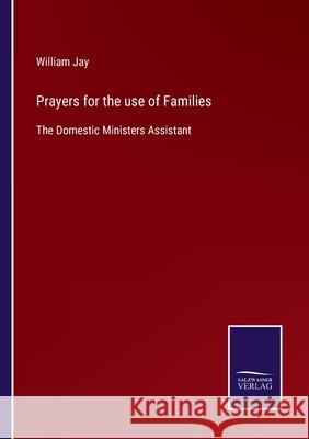 Prayers for the use of Families: The Domestic Ministers Assistant William Jay 9783752554809 Salzwasser-Verlag - książka