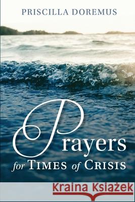 Prayers for Times of Crisis Priscilla Doremus 9781734425925 Priscilla Joy Doremus - książka