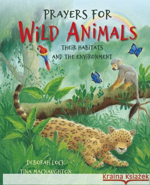 Prayers for Wild Animals: Their Habitats and the Environment Deborah Lock Tina Macnaughton 9780745979373 Lion Children's Bks - książka