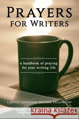 Prayers for Writers: A Handbook of Praying for Your Writing Life Stephanie Buckwalter Johnese Burtram Sarah Hamaker 9781657141063 Independently Published - książka