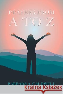 Prayers from a to Z Caldwell, Barbara A. 9781410772084 Authorhouse - książka