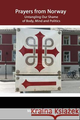 Prayers from Norway: Untangling Our Shame of Body, Mind and Politics Megan Rohrer 9780359006793 Lulu.com - książka